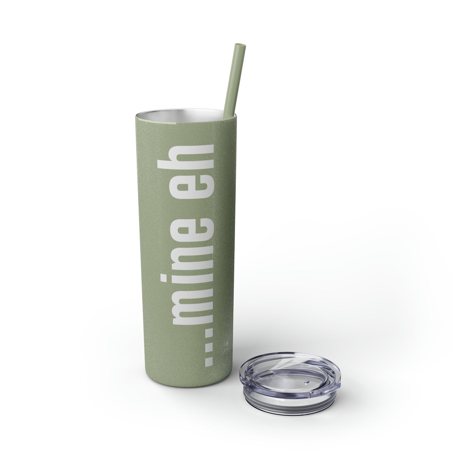 mine eh | Skinny Tumbler with Straw, 20oz