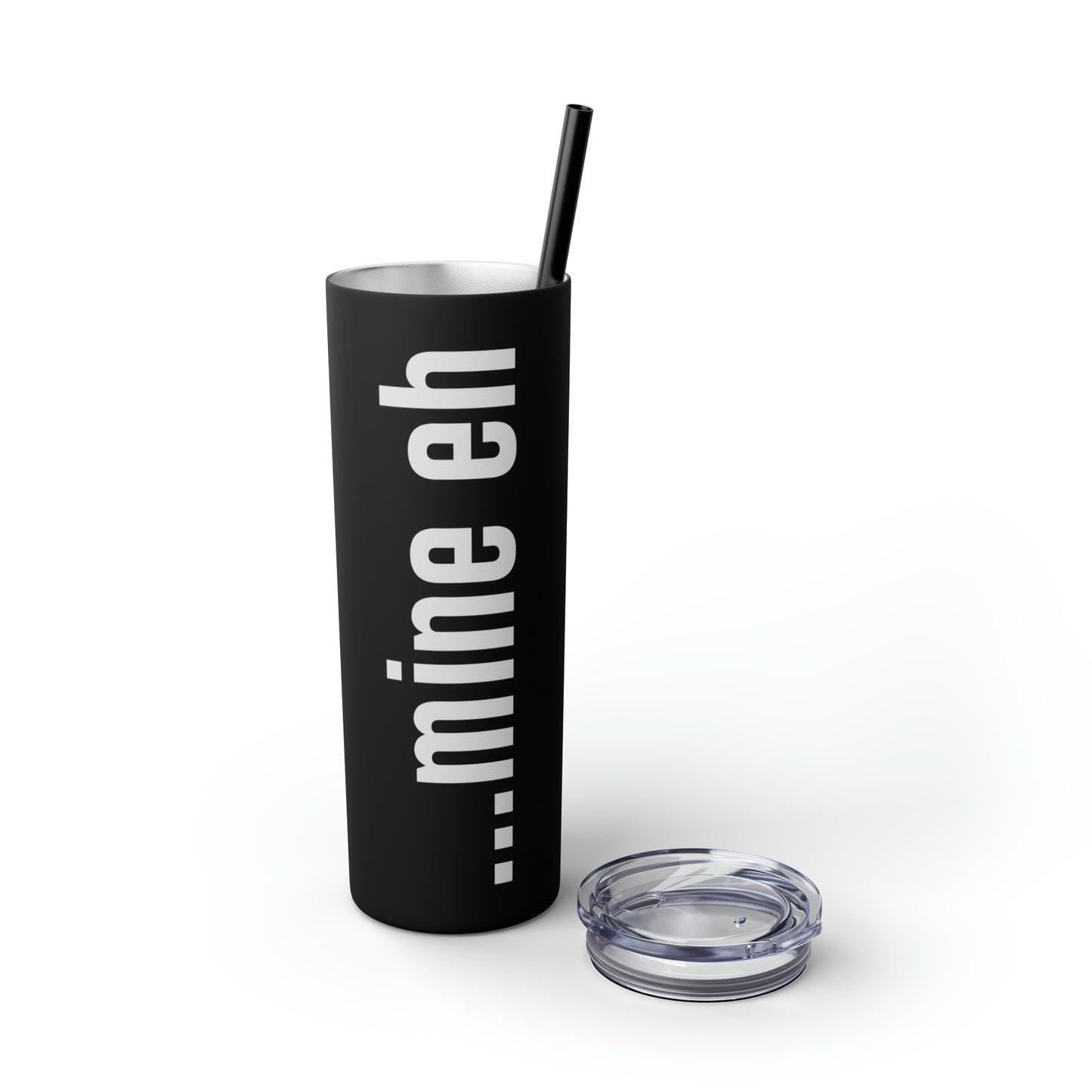 mine eh | Skinny Tumbler with Straw, 20oz