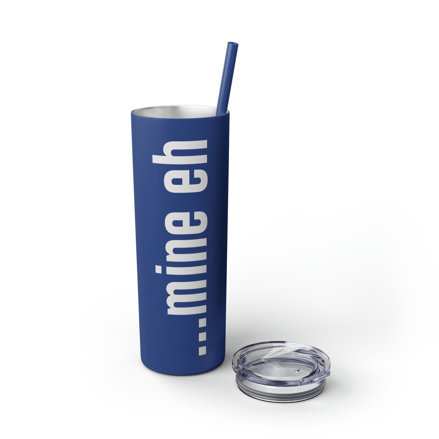 mine eh | Skinny Tumbler with Straw, 20oz