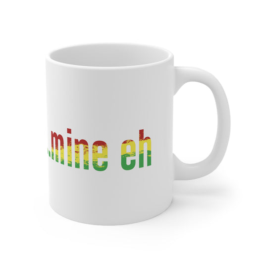 mine eh | Ceramic Mug 11oz